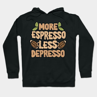 More Espresso Less Depresso Hoodie